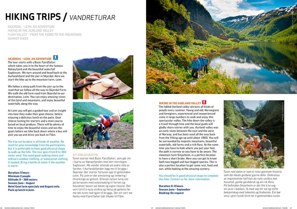 We turn around and head back to the Aurlandsfjord and the pier in Skjerdal. Here we start the hike up to the mountain farm, Leim.