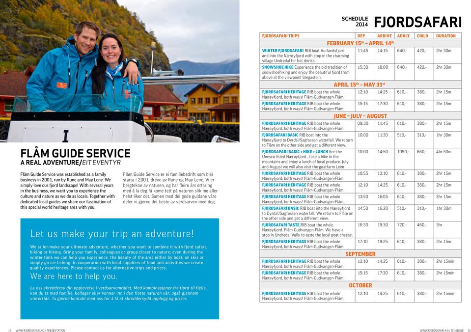 Together with dedicated local guides we share our fascination of this special world heritage area with you. Flåm Guide Service er ei familiebedrift som blei starta i 2001, dreve av Rune og May Lene.