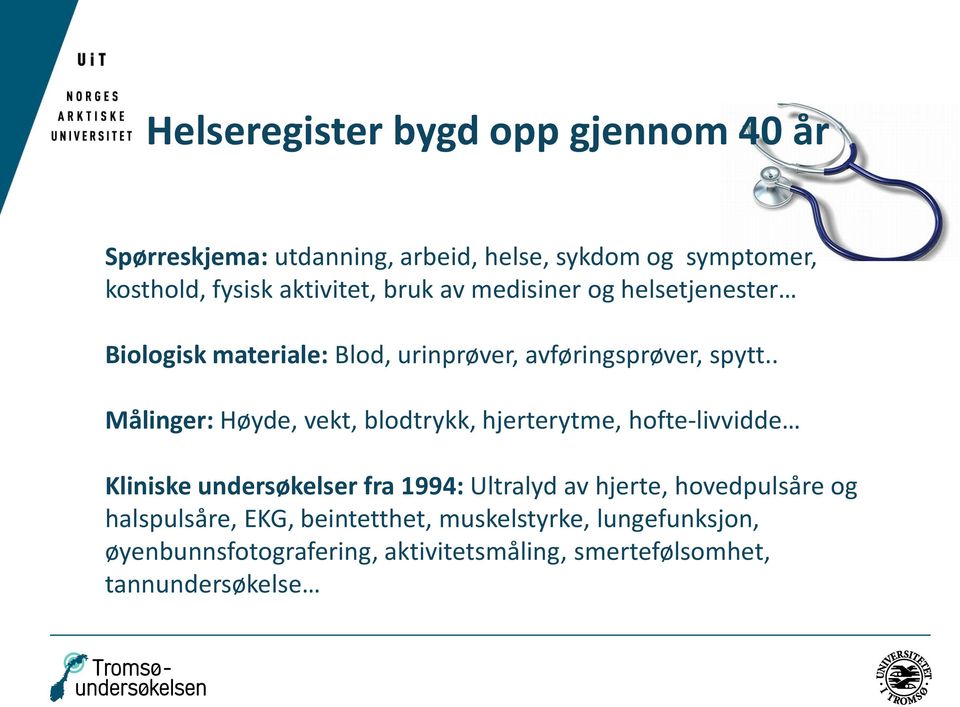 . Målinger: Høyde, vekt, blodtrykk, hjerterytme, hofte-livvidde Kliniske undersøkelser fra 1994: Ultralyd av hjerte,