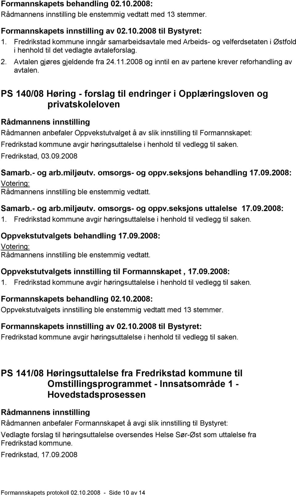 2008 og inntil en av partene krever reforhandling av avtalen.