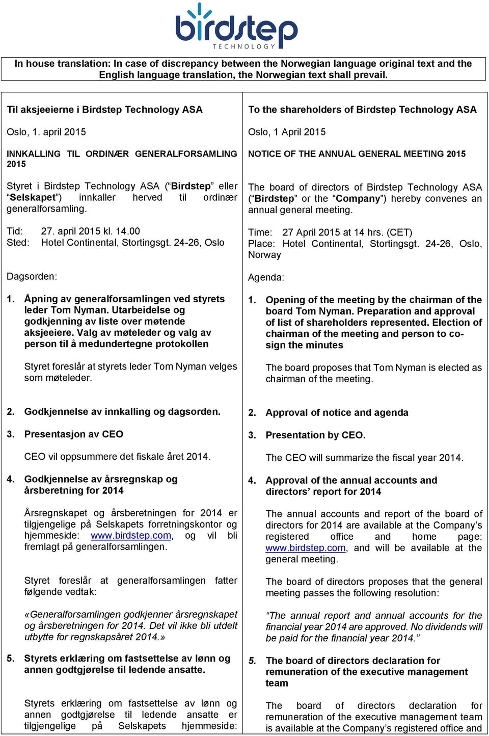 april 2015 INNKALLING TIL ORDINÆR GENERALFORSAMLING 2015 Styret i Birdstep Technology ASA ( Birdstep eller Selskapet ) innkaller herved til ordinær generalforsamling. Tid: 27. april 2015 kl. 14.