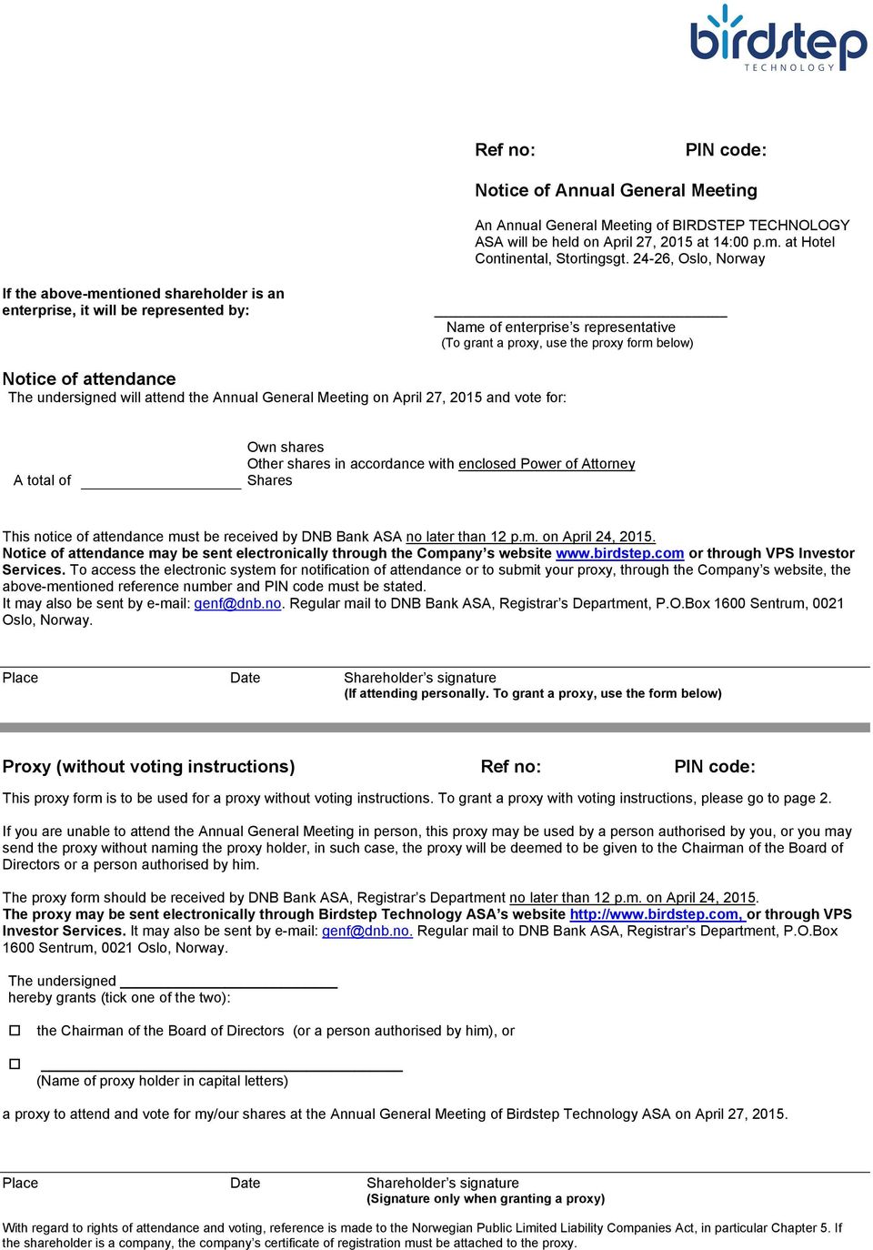 attendance The undersigned will attend the Annual General Meeting on April 27, 2015 and vote for: A total of Own shares Other shares in accordance with enclosed Power of Attorney Shares This notice