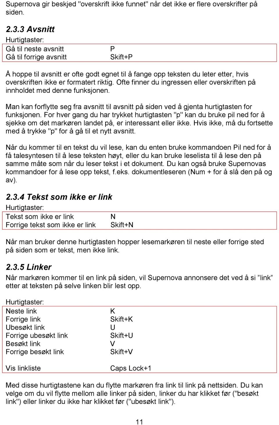 Ofte finner du ingressen eller overskriften på innholdet med denne funksjonen. Man kan forflytte seg fra avsnitt til avsnitt på siden ved å gjenta hurtigtasten for funksjonen.