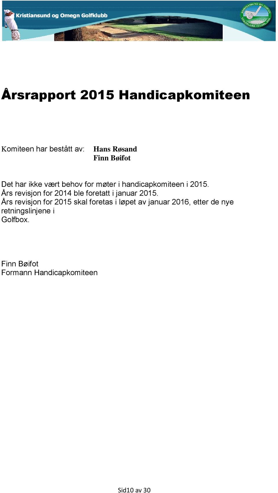 Års revisjon for 2014 ble foretatt i januar 2015.