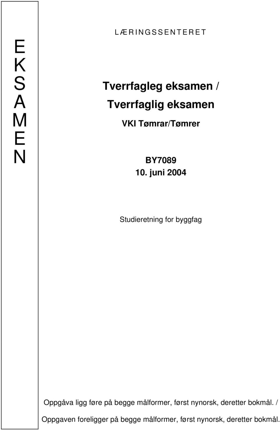 juni 2004 Studieretning for byggfag Oppgåva ligg føre på begge