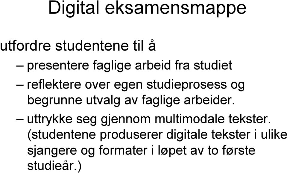 reflektere over egen studieprosess og begrunne utvalg av faglige arbeider.