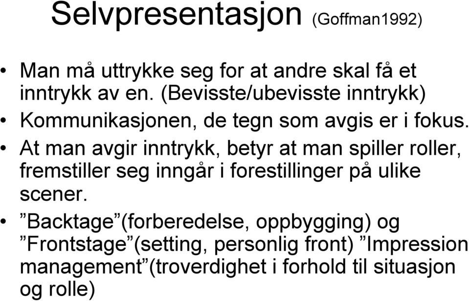 ! At man avgir inntrykk, betyr at man spiller roller, fremstiller seg inngår i forestillinger på ulike