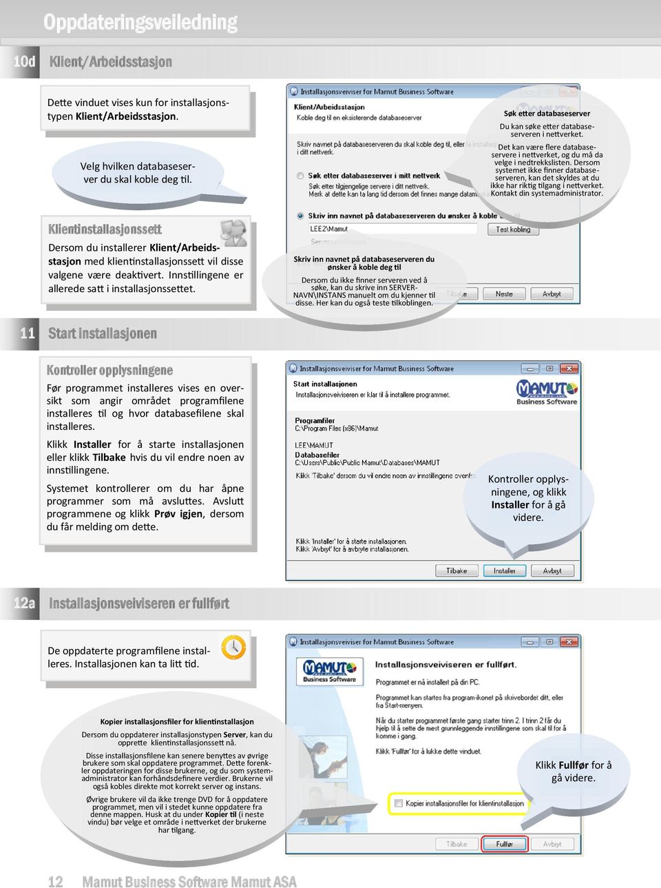 Dersom systemet ikke finner databaseserveren, kan det skyldes at du ikke har riktig tilgang i nettverket. Kontakt din systemadministrator.