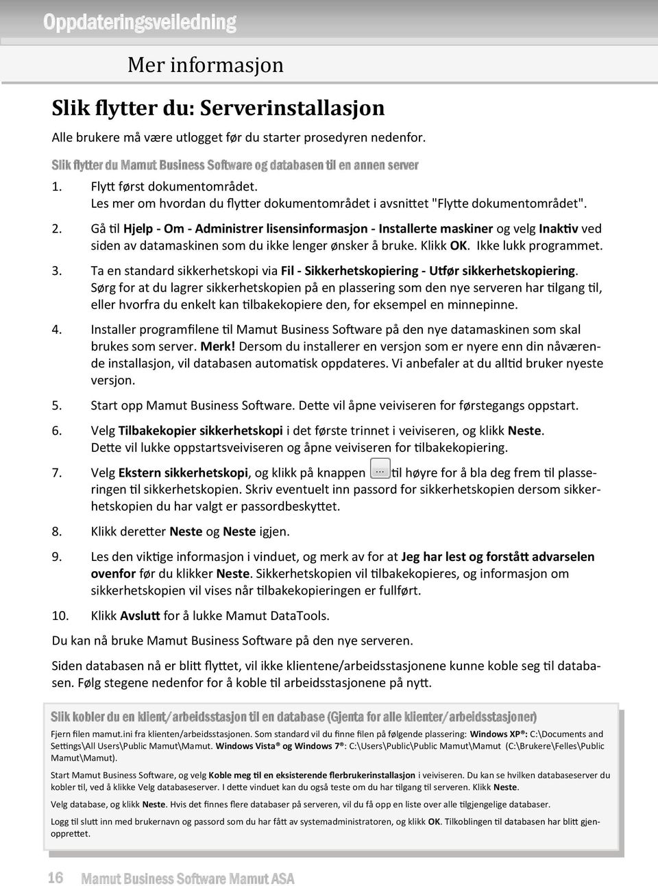 Gå til Hjelp - Om - Administrer lisensinformasjon - Installerte maskiner og velg Inaktiv ved siden av datamaskinen som du ikke lenger ønsker å bruke. Klikk OK. Ikke lukk programmet. 3.