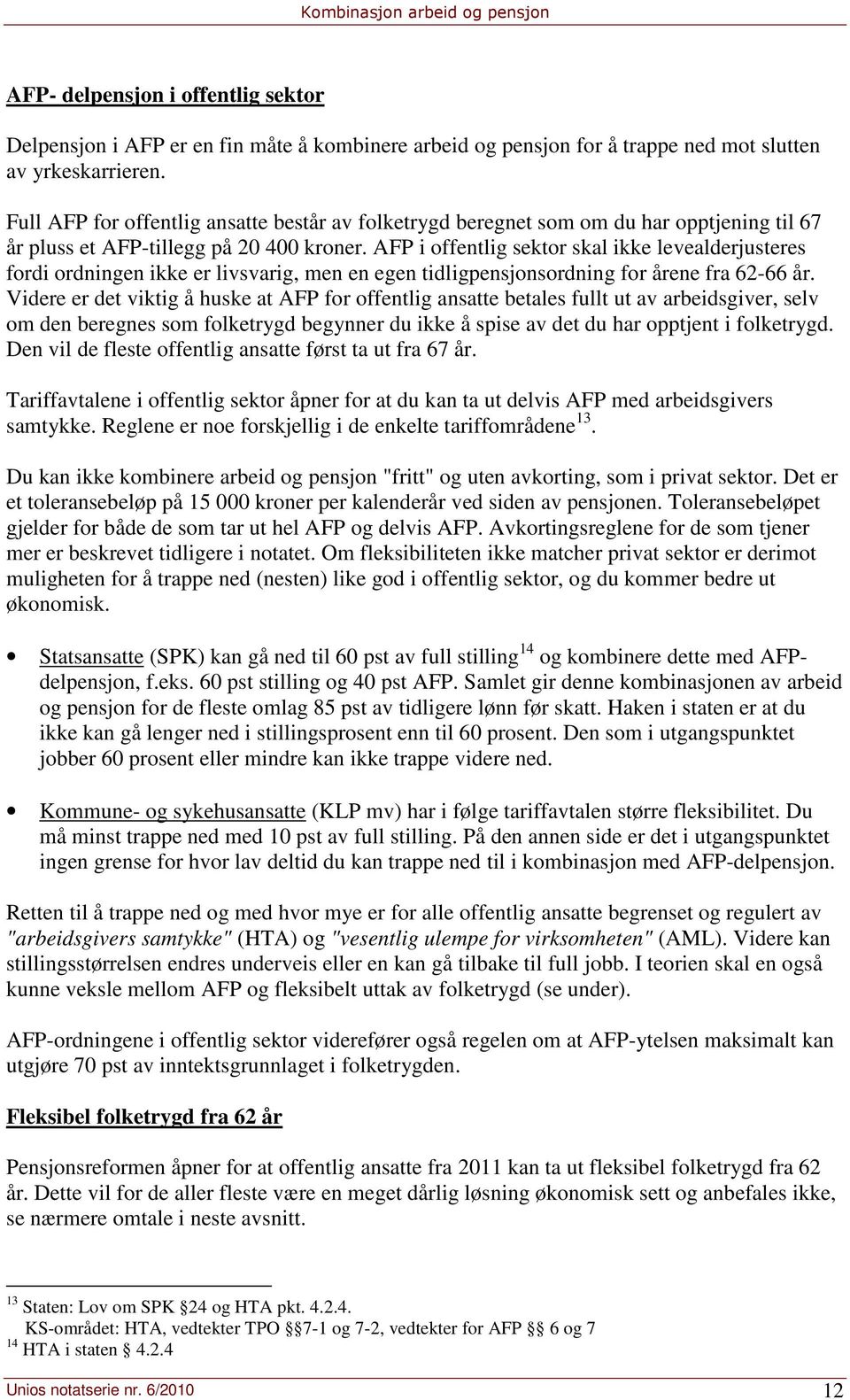 AFP i offentlig sektor skal ikke levealderjusteres fordi ordningen ikke er livsvarig, men en egen tidligpensjonsordning for årene fra 62-66 år.