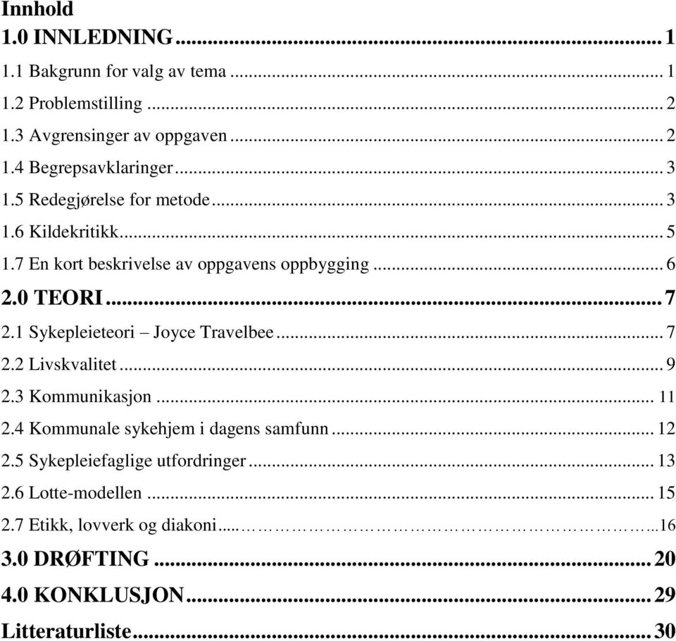 1 Sykepleieteori Joyce Travelbee... 7 2.2 Livskvalitet... 9 2.3 Kommunikasjon... 11 2.4 Kommunale sykehjem i dagens samfunn... 12 2.