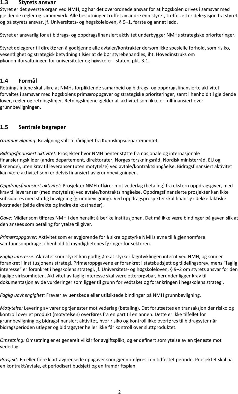 Styret er ansvarlig for at bidrags- og oppdragsfinansiert aktivitet underbygger NMHs strategiske prioriteringer.