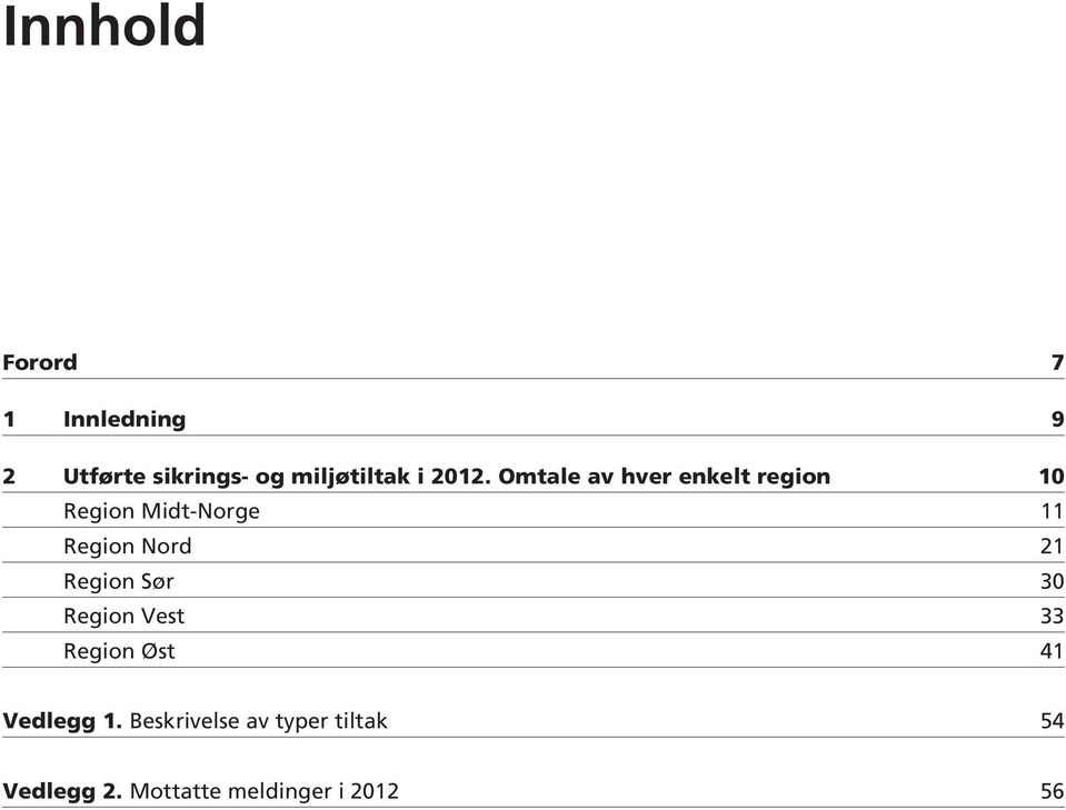 Omtale av hver enkelt region 10 Region Midt-Norge 11 Region Nord