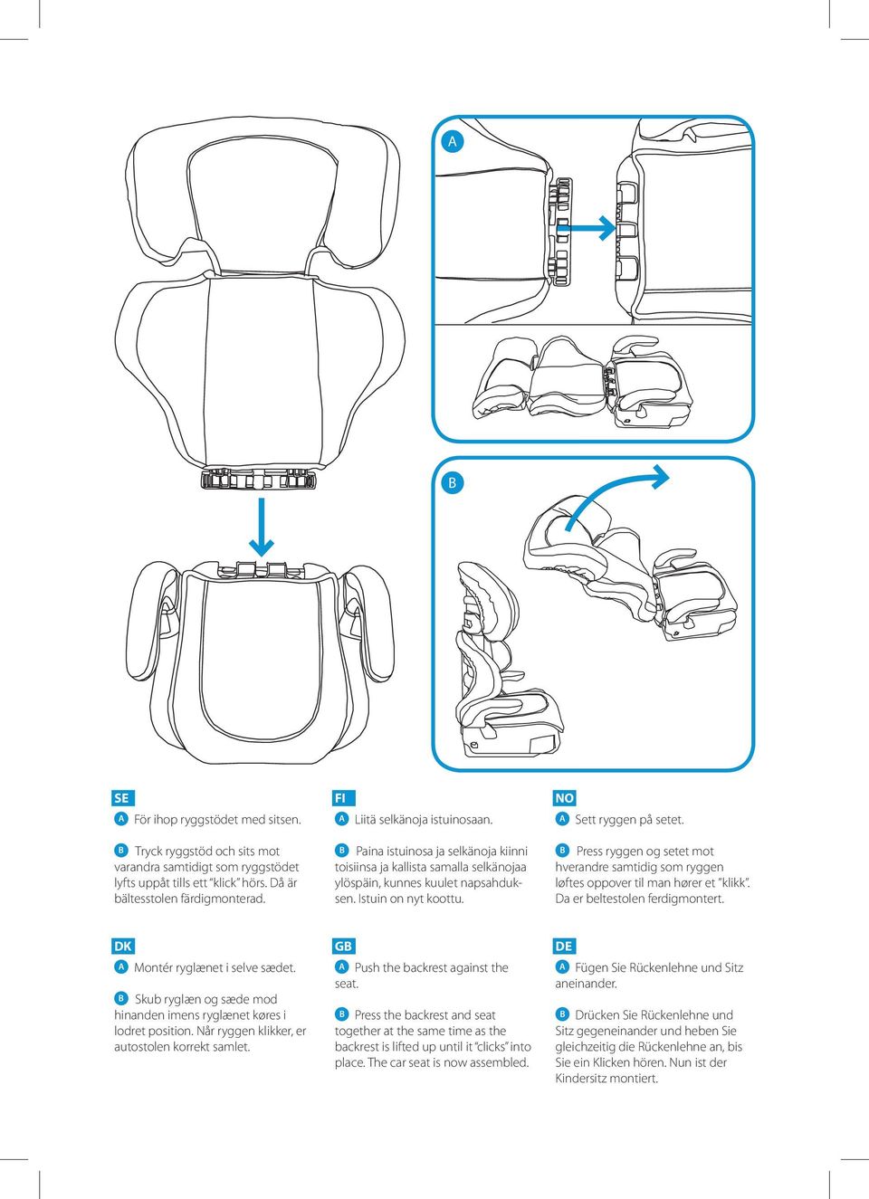 B Press ryggen og setet mot hverandre samtidig som ryggen løftes oppover til man hører et klikk. Da er beltestolen ferdigmontert. DK A Montér ryglænet i selve sædet.