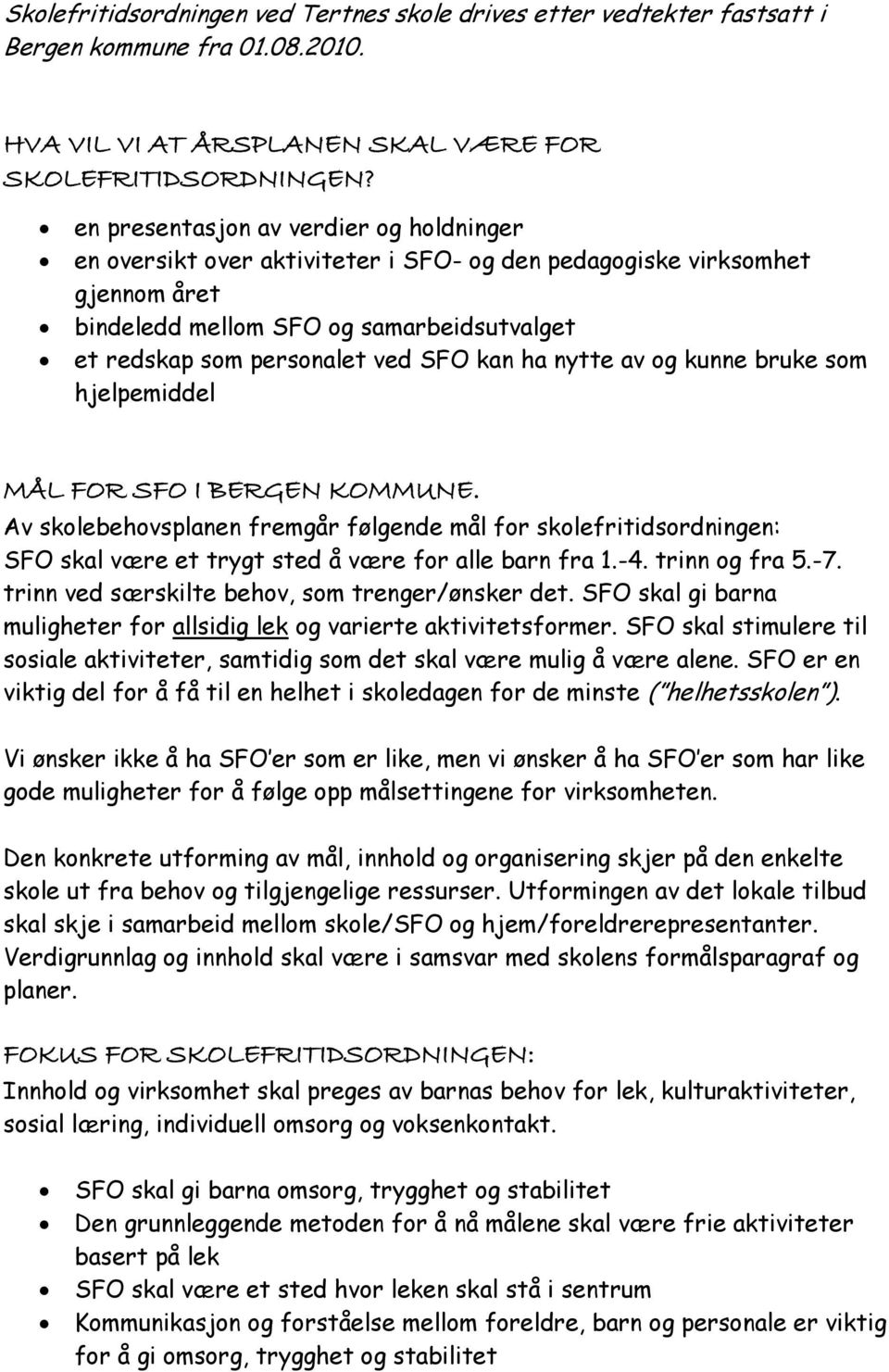 kan ha nytte av og kunne bruke som hjelpemiddel MÅL FOR SFO I BERGEN KOMMUNE.