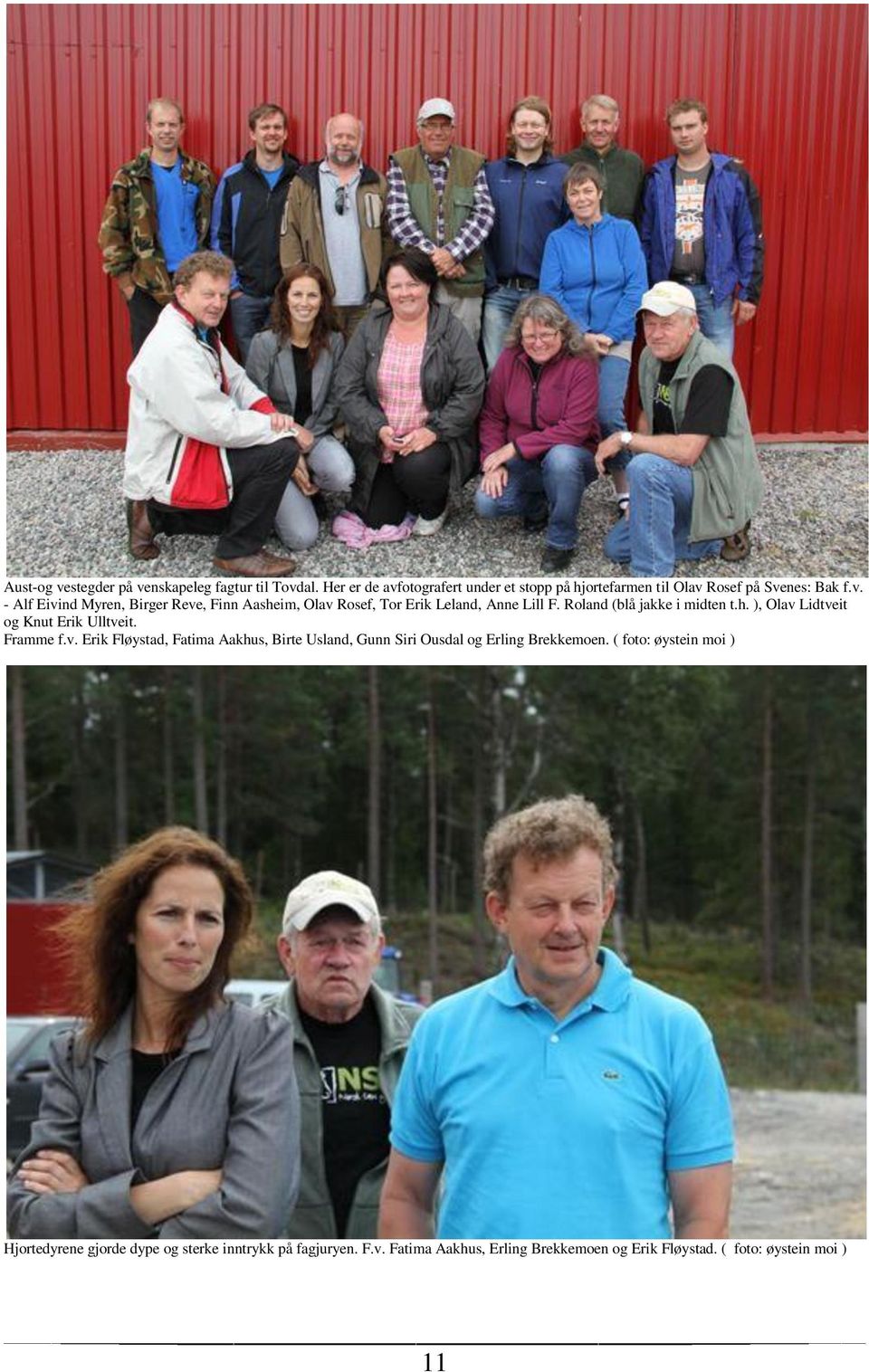 Framme f.v. Erik Fløystad, Fatima Aakhus, Birte Usland, Gunn Siri Ousdal og Erling Brekkemoen.