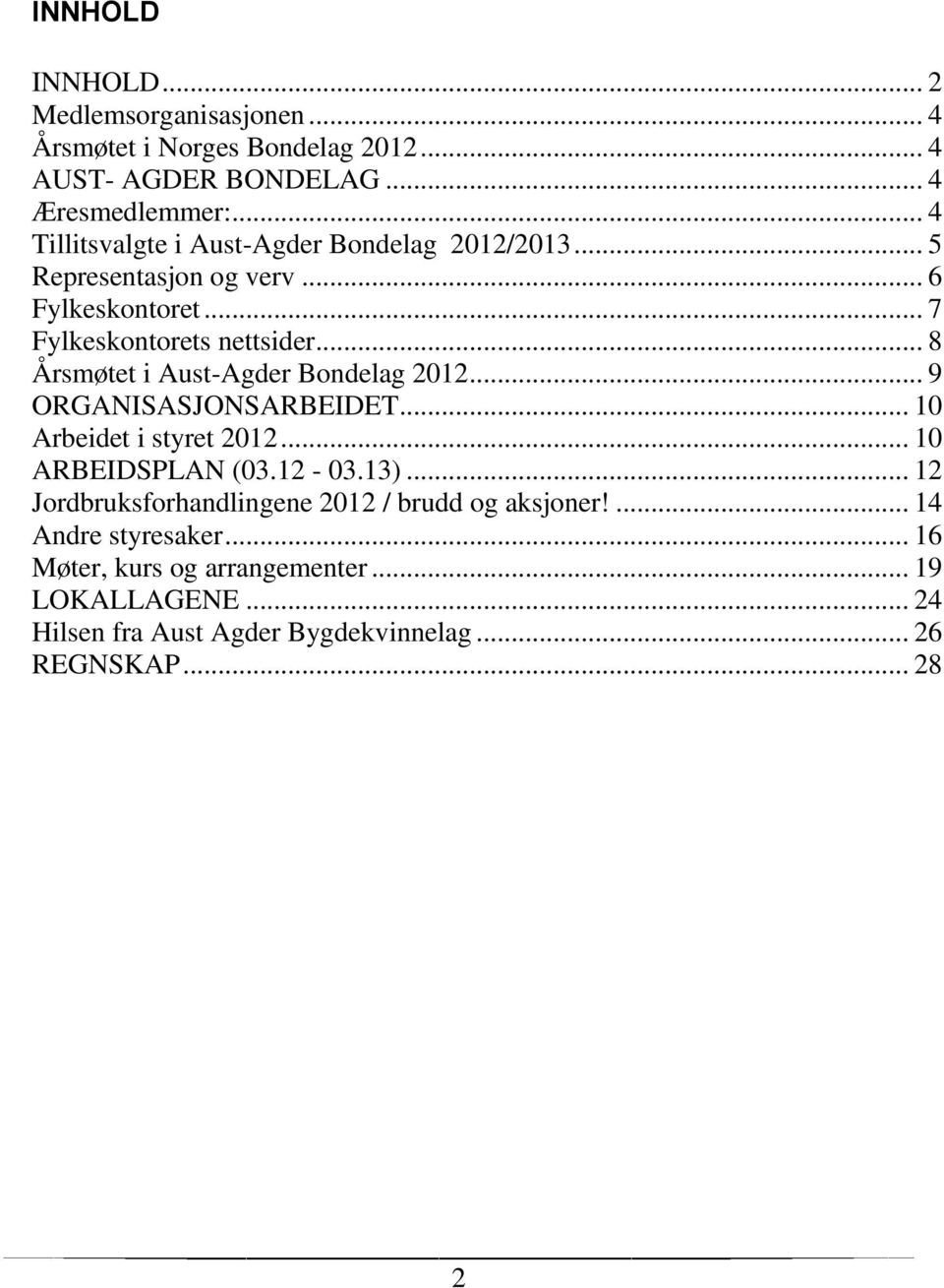 .. 8 Årsmøtet i Aust-Agder Bondelag 2012... 9 ORGANISASJONSARBEIDET... 10 Arbeidet i styret 2012... 10 ARBEIDSPLAN (03.12-03.13).