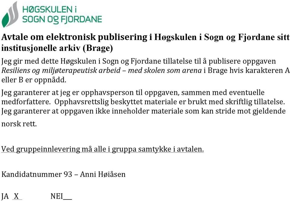 Jeg garanterer at jeg er opphavsperson til oppgaven, sammen med eventuelle medforfattere. Opphavsrettslig beskyttet materiale er brukt med skriftlig tillatelse.