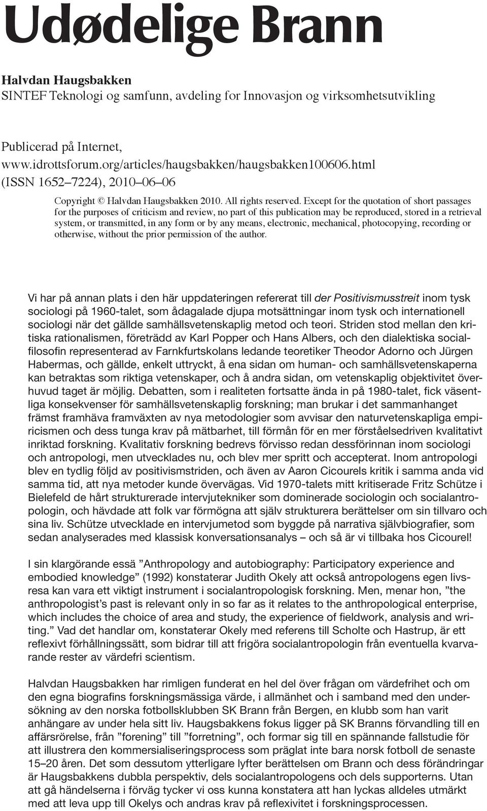 Except for the quotation of short passages for the purposes of criticism and review, no part of this publication may be reproduced, stored in a retrieval system, or transmitted, in any form or by any