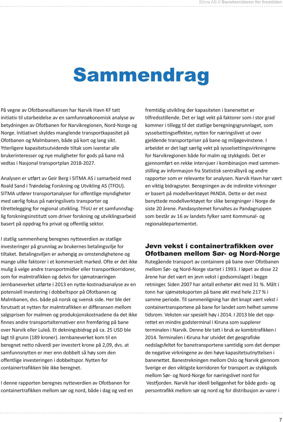 Ytterligere kapasitetsutvidende tiltak som ivaretar alle brukerinteresser og nye muligheter for gods på bane må vedtas i Nasjonal transportplan 2018-2027.