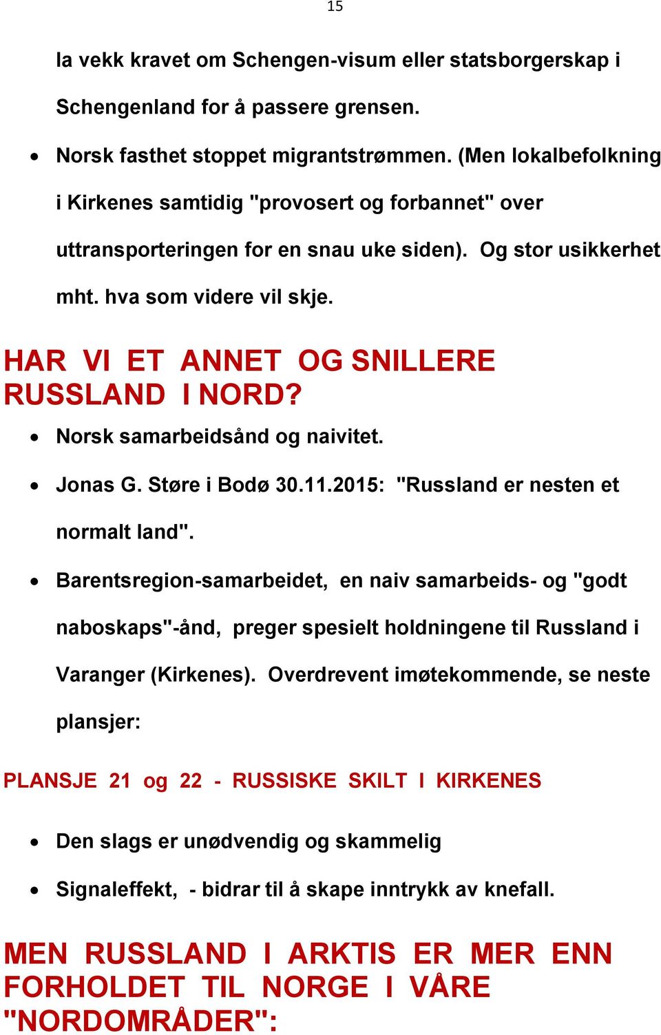 HAR VI ET ANNET OG SNILLERE RUSSLAND I NORD? Norsk samarbeidsånd og naivitet. Jonas G. Støre i Bodø 30.11.2015: "Russland er nesten et normalt land".