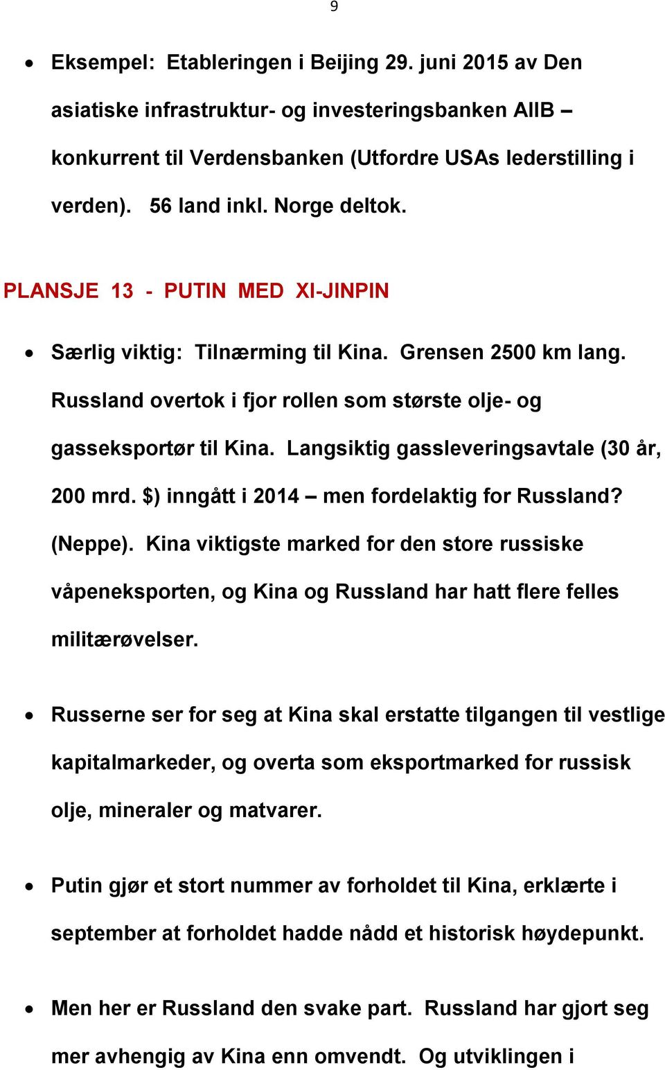 Langsiktig gassleveringsavtale (30 år, 200 mrd. $) inngått i 2014 men fordelaktig for Russland? (Neppe).