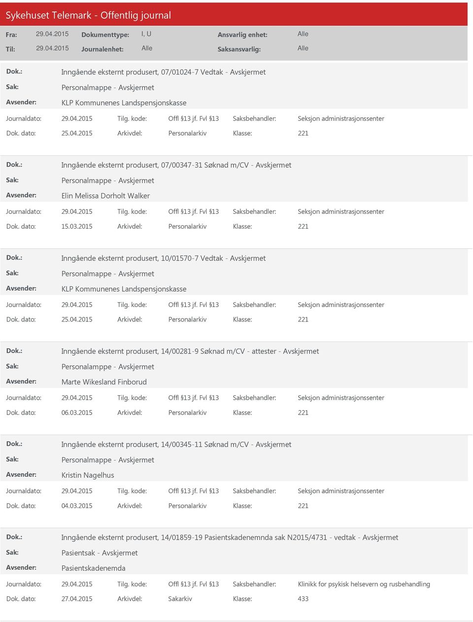 dato: 25.04.2015 Arkivdel: Personalarkiv Inngående eksternt produsert, 14/00281-9 Søknad m/cv - attester - Personalamppe - Marte Wikesland Finborud Dok. dato: 06.03.