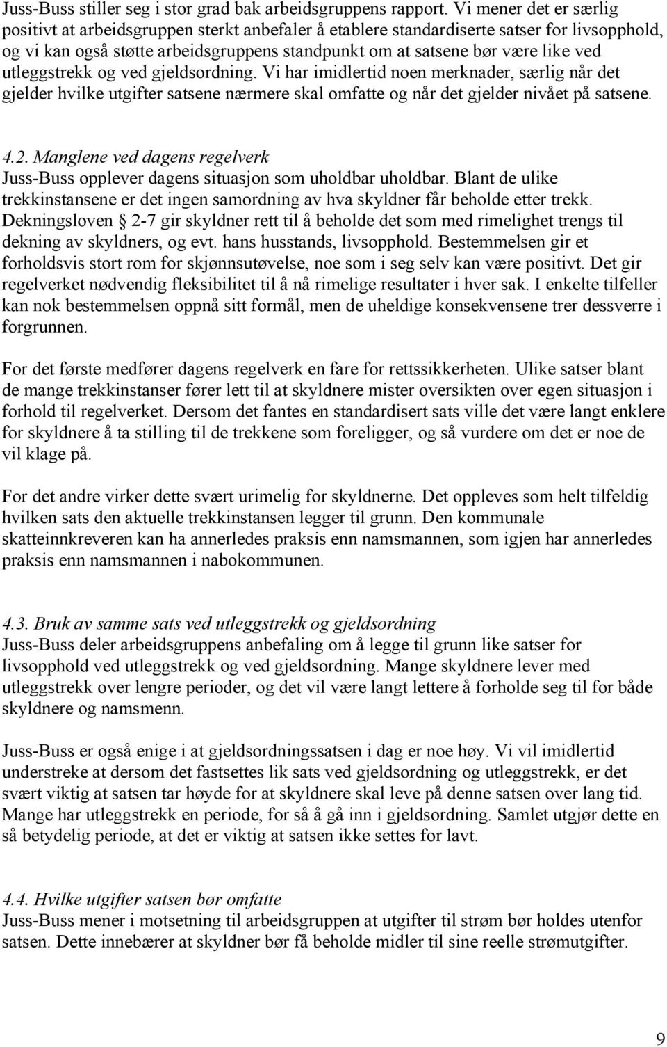 utleggstrekk og ved gjeldsordning. Vi har imidlertid noen merknader, særlig når det gjelder hvilke utgifter satsene nærmere skal omfatte og når det gjelder nivået på satsene. 4.2.