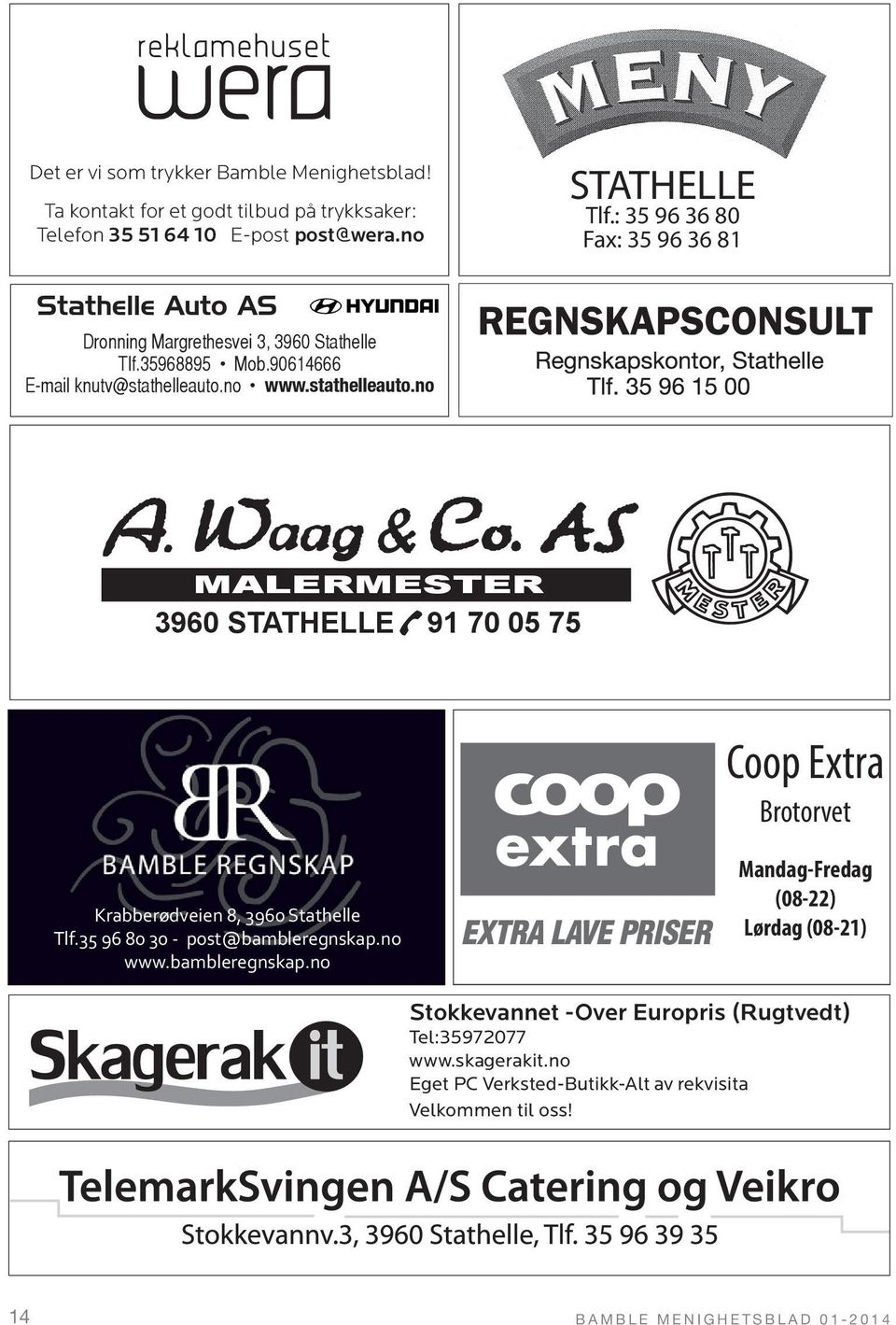 no MALERMESTER 3960 STATHELLE 91 70 05 75 Coop Extra Brotorvet Krabberødveien 8, 3960 Stathelle Tlf.35 96 80 30 - post@bambleregnskap.no www.