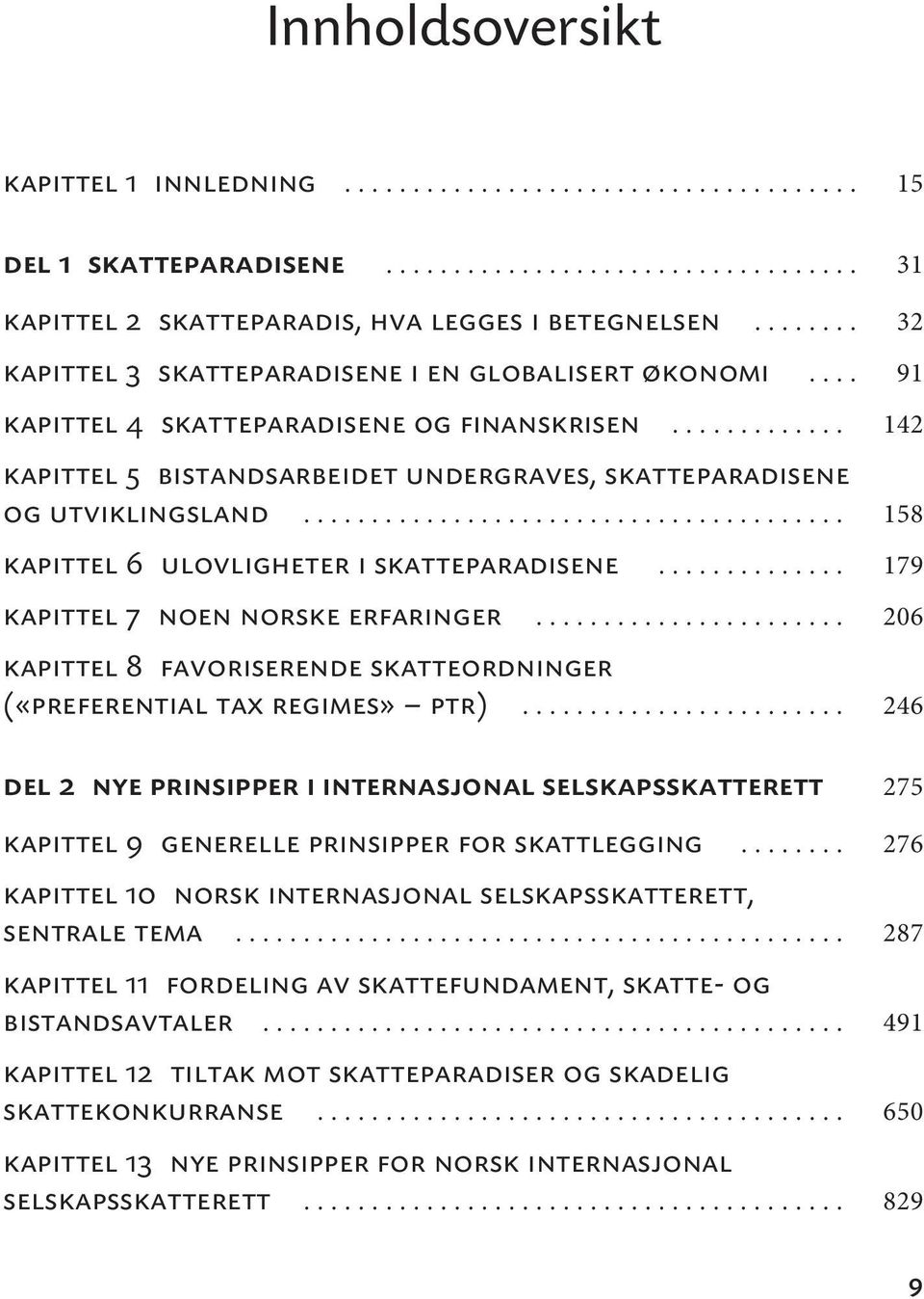 ....................................... 158 kapittel 6 ulovligheter i skatteparadisene.............. 179 kapittel 7 noen norske erfaringer.