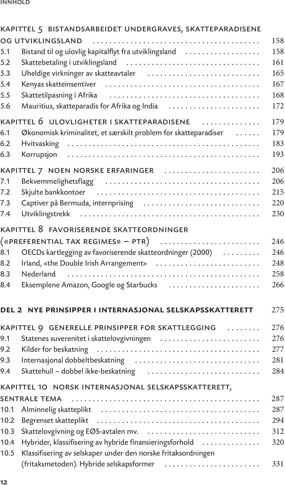 5 Skattetilpasning i Afrika.................................... 168 5.6 Mauritius, skatteparadis for Afrika og India...................... 172 kapittel 6 ulovligheter i skatteparadisene.............. 179 6.