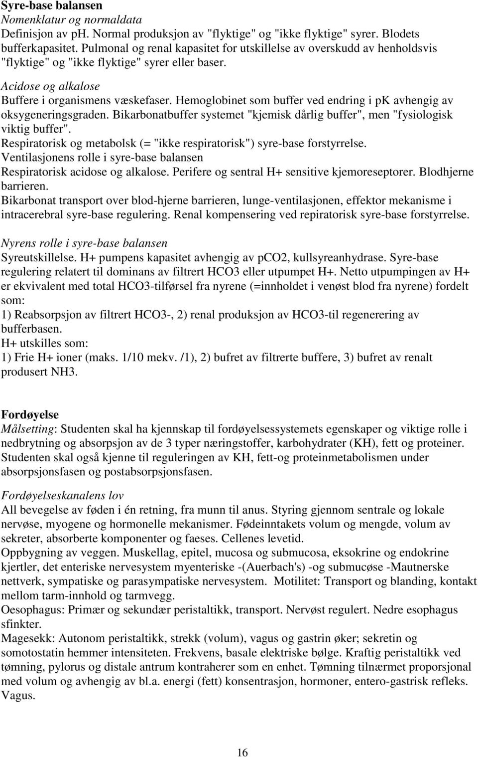 Hemoglobinet som buffer ved endring i pk avhengig av oksygeneringsgraden. Bikarbonatbuffer systemet "kjemisk dårlig buffer", men "fysiologisk viktig buffer".