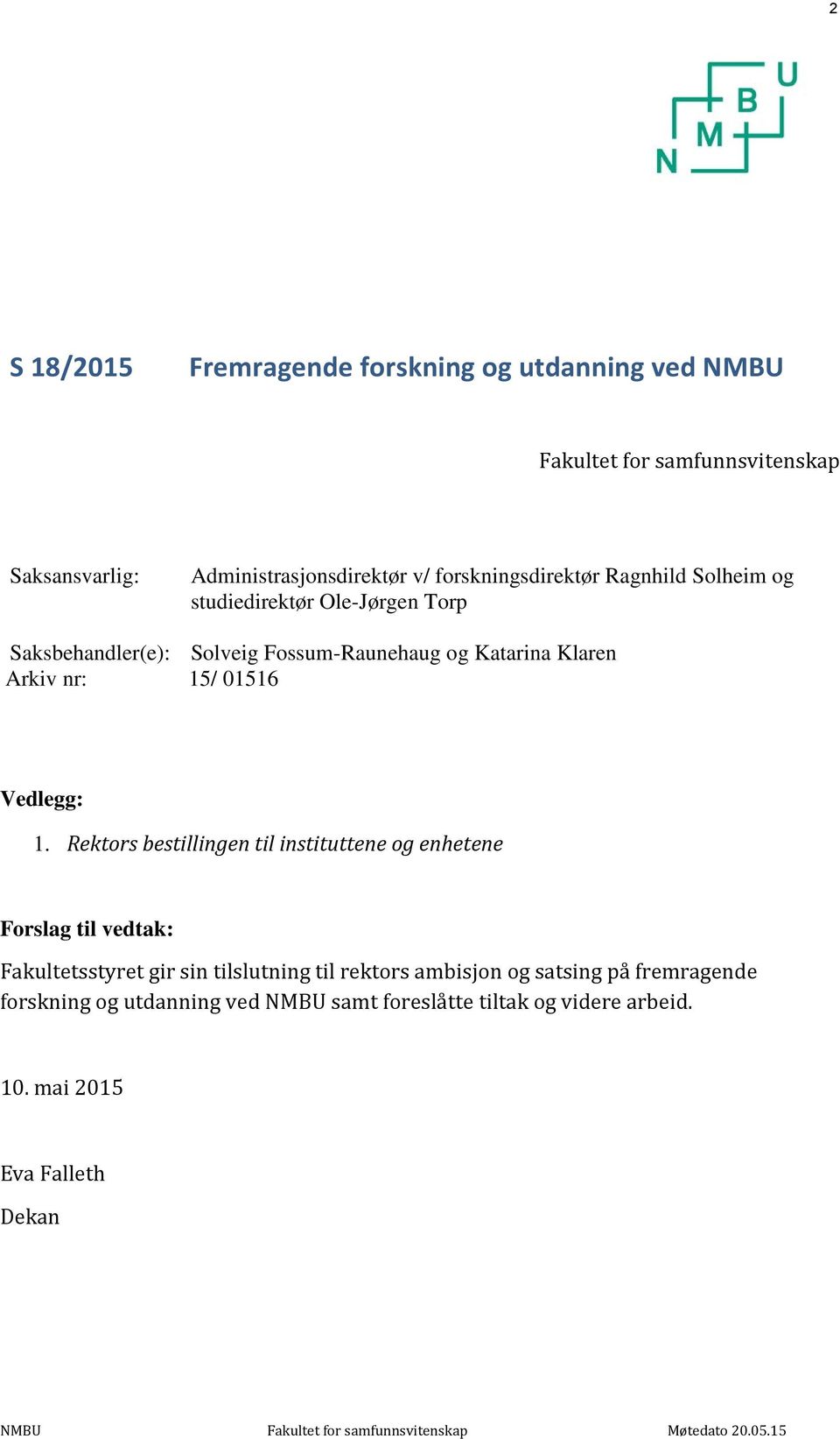 Rektors bestillingen til instituttene og enhetene Forslag til vedtak: Fakultetsstyret gir sin tilslutning til rektors ambisjon og satsing på