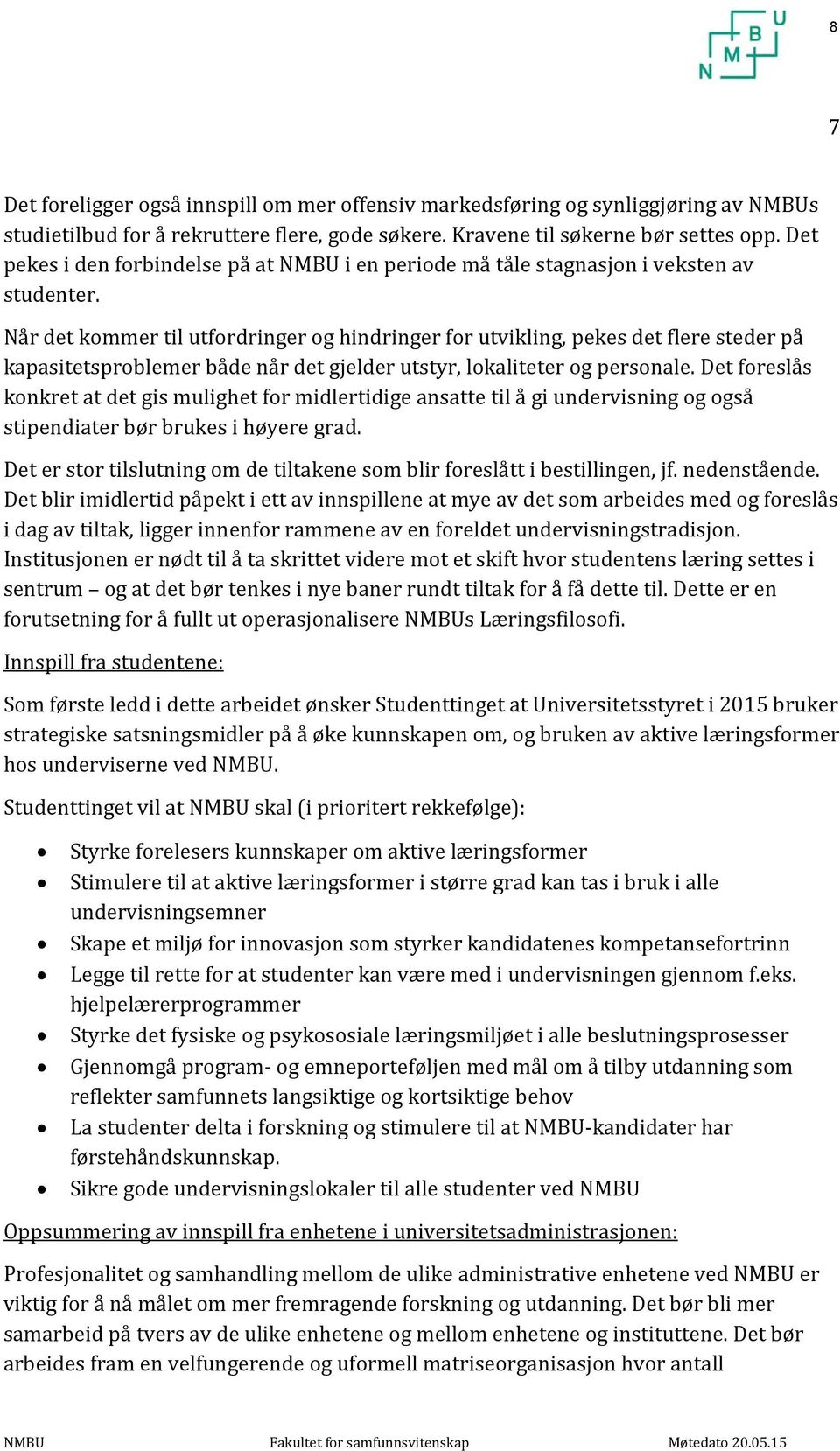 Når det kommer til utfordringer og hindringer for utvikling, pekes det flere steder på kapasitetsproblemer både når det gjelder utstyr, lokaliteter og personale.