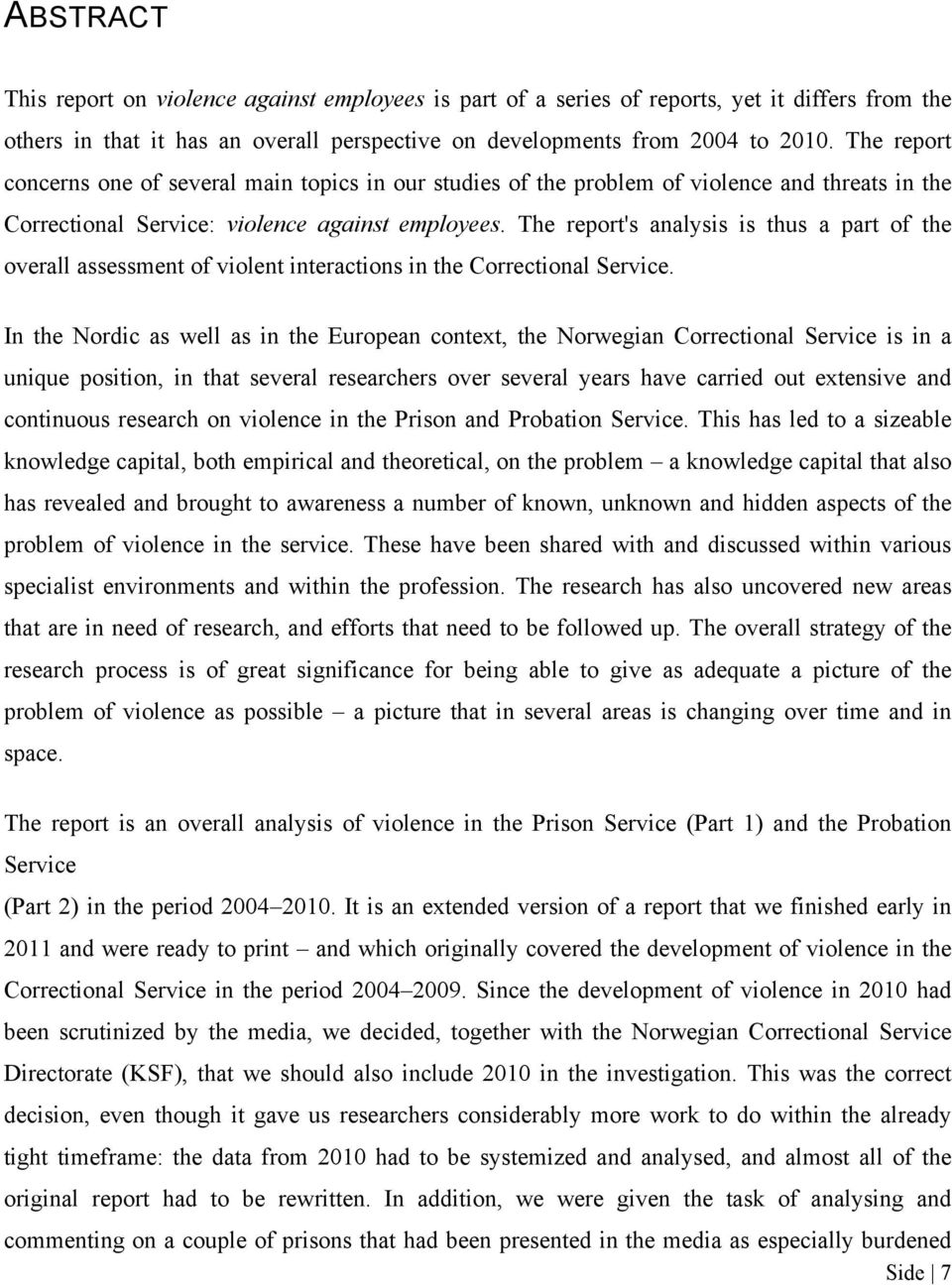 The report's analysis is thus a part of the overall assessment of violent interactions in the Correctional Service.