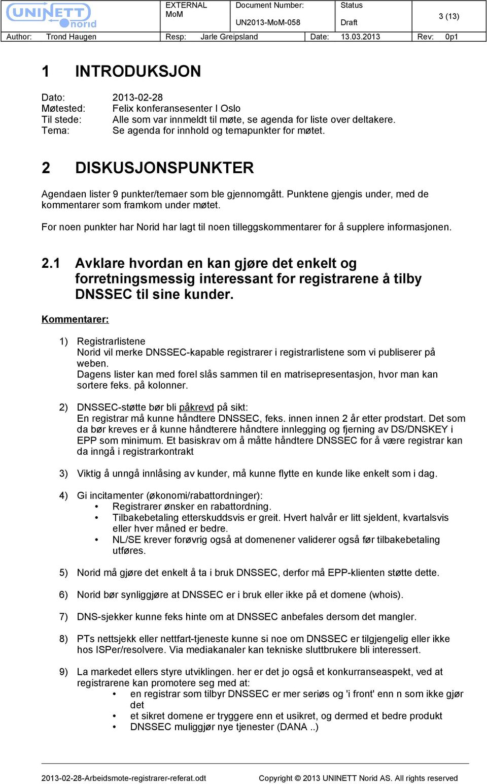 For noen punkter har Norid har lagt til noen tilleggskommentarer for å supplere informasjonen. 2.