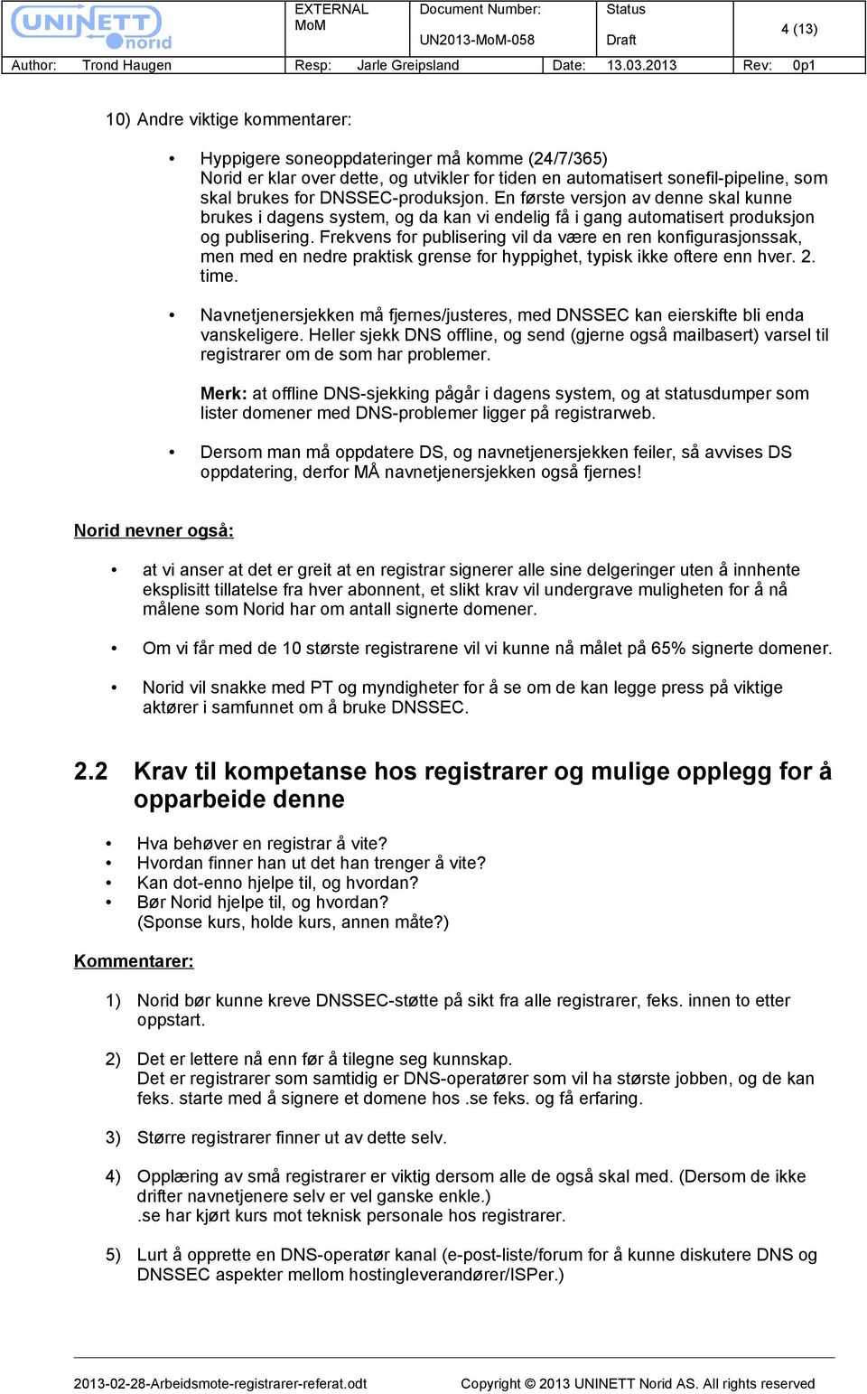 Frekvens for publisering vil da være en ren konfigurasjonssak, men med en nedre praktisk grense for hyppighet, typisk ikke oftere enn hver. 2. time.