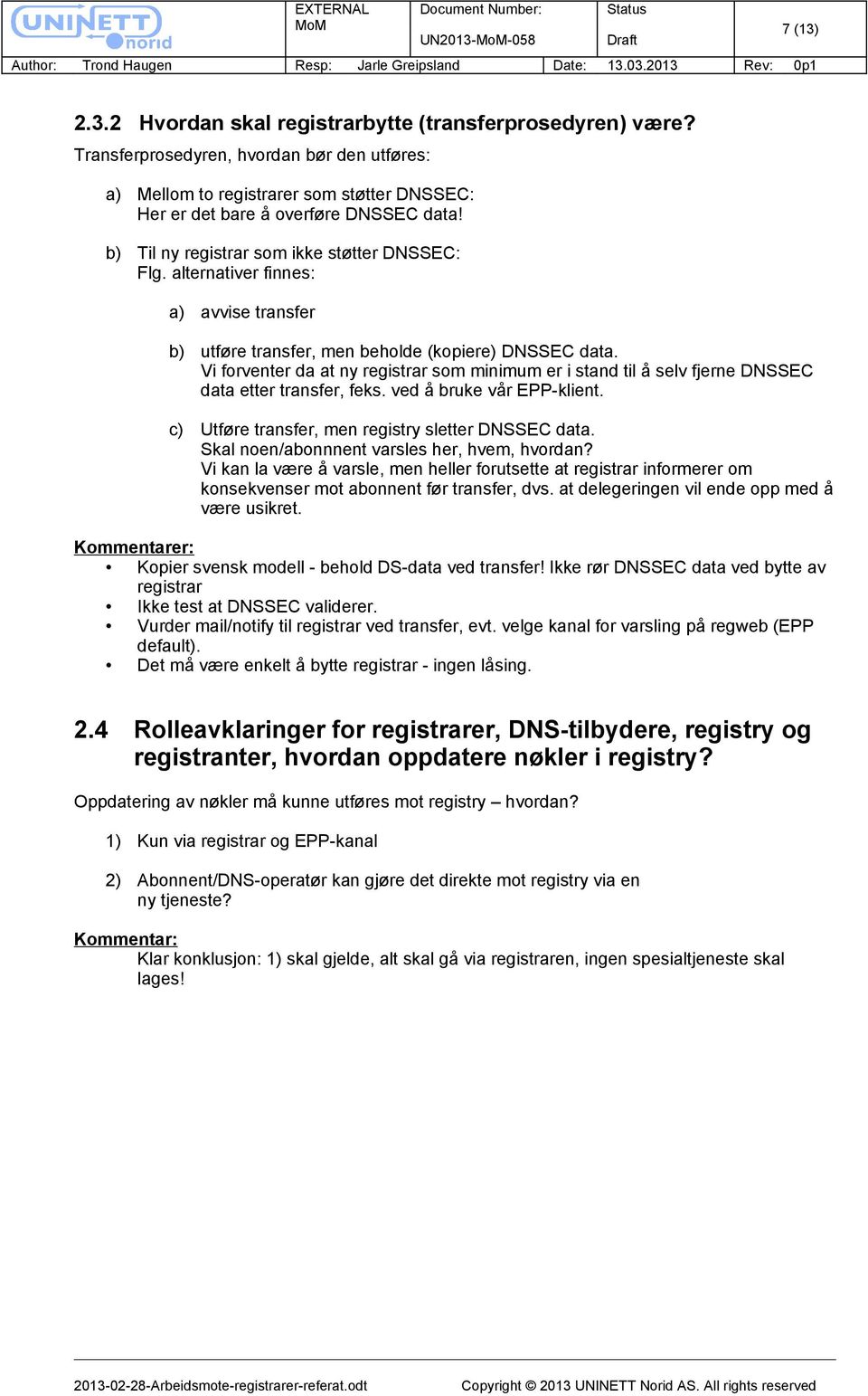 alternativer finnes: a) avvise transfer b) utføre transfer, men beholde (kopiere) DNSSEC data.