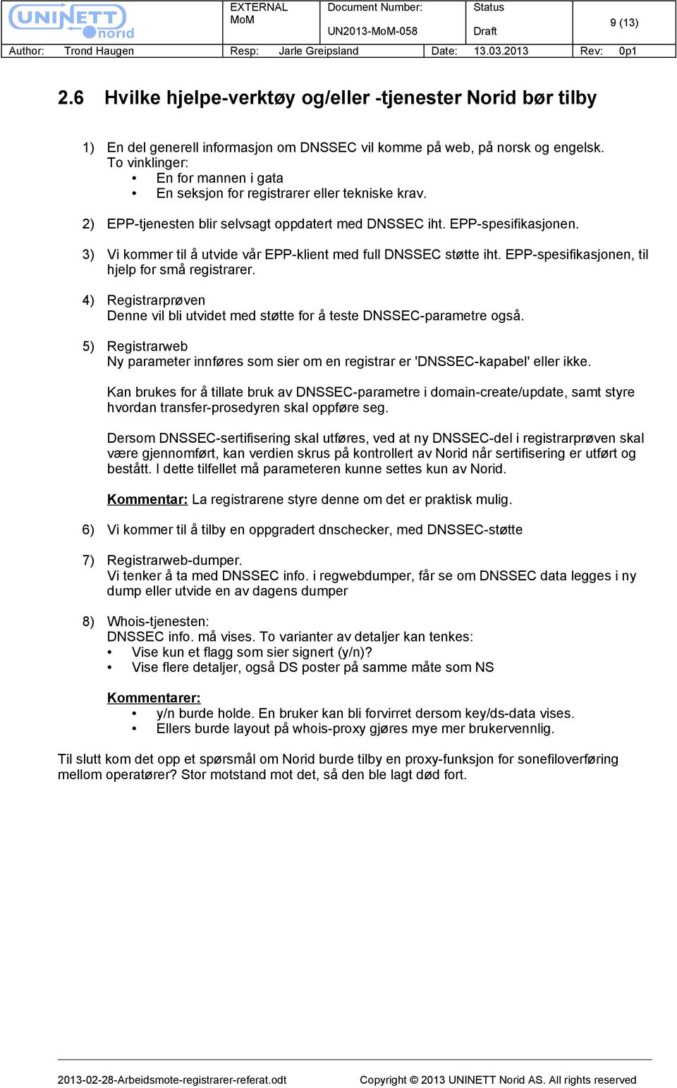 3) Vi kommer til å utvide vår EPP-klient med full DNSSEC støtte iht. EPP-spesifikasjonen, til hjelp for små registrarer.