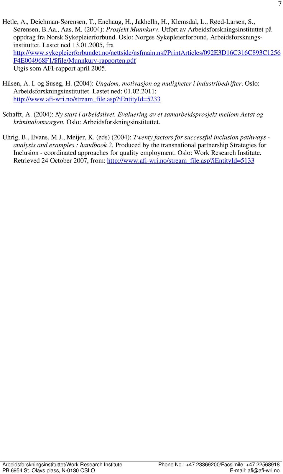 no/nettside/nsfmain.nsf/printarticles/092e3d16c316c893c1256 F4E004968F1/$file/Munnkurv-rapporten.pdf Utgis som AFI-rapport april 2005. Hilsen, A. I. og Suseg, H.