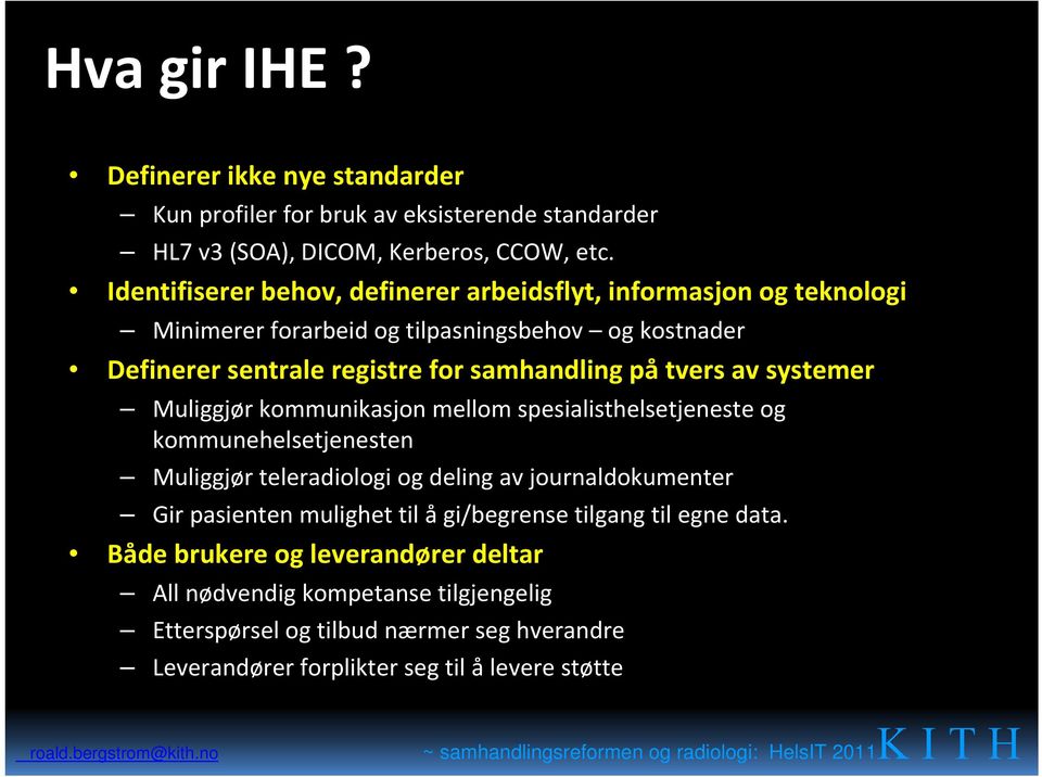 tvers av systemer Muliggjør kommunikasjon mellom spesialisthelsetjeneste og kommunehelsetjenesten Muliggjør teleradiologi og deling av journaldokumenter Gir pasienten