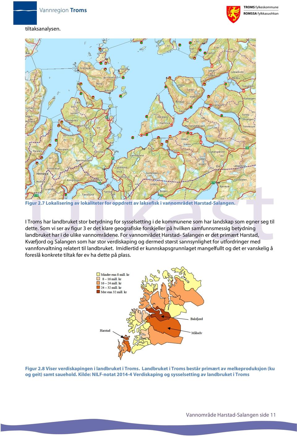 Som vi ser av figur 3 er det klare geografiske forskjeller på hvilken samfunnsmessig betydning landbruket har i de ulike vannområdene.