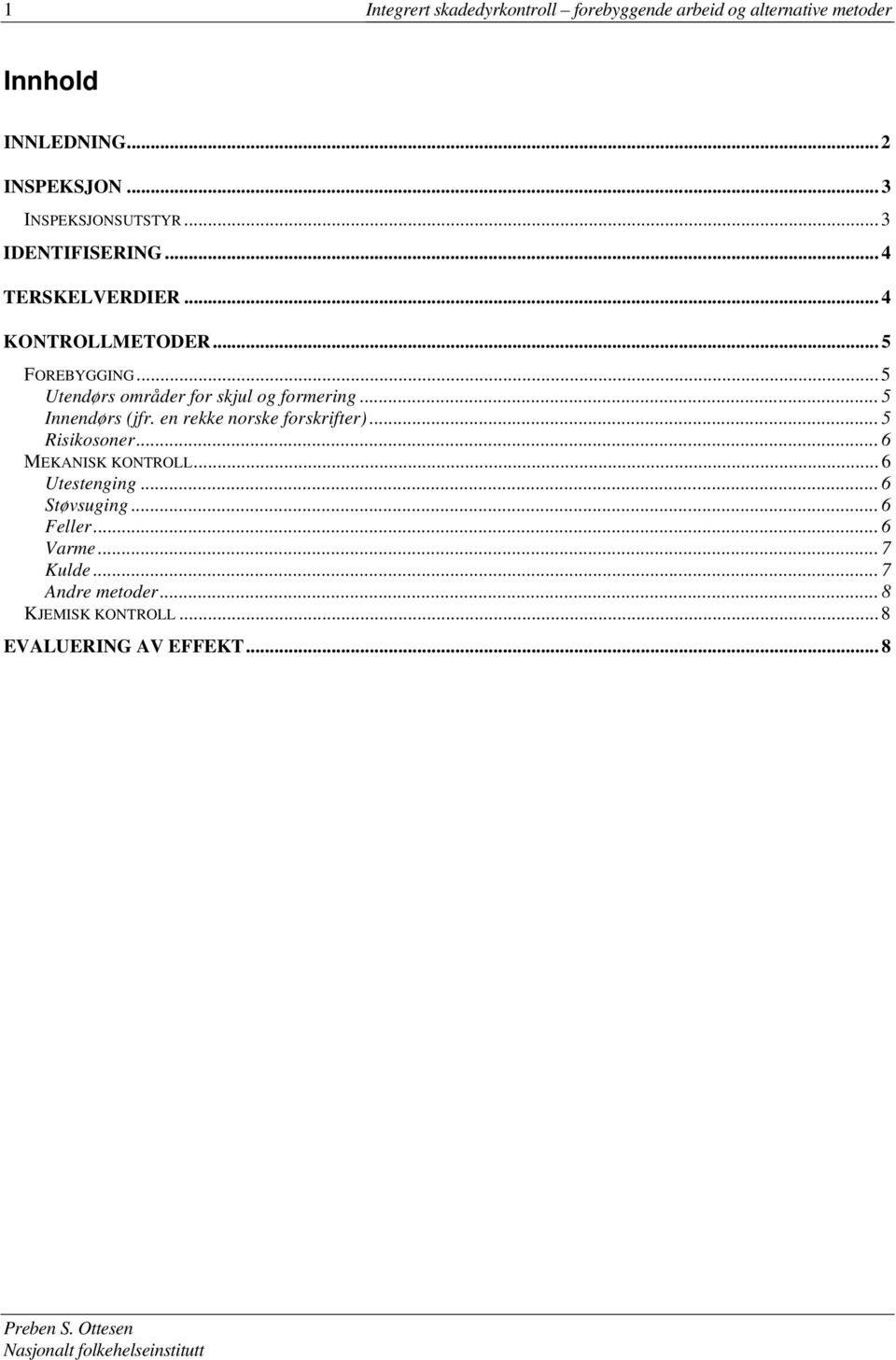 .. 5 Utendørs områder for skjul og formering... 5 Innendørs (jfr. en rekke norske forskrifter)... 5 Risikosoner.