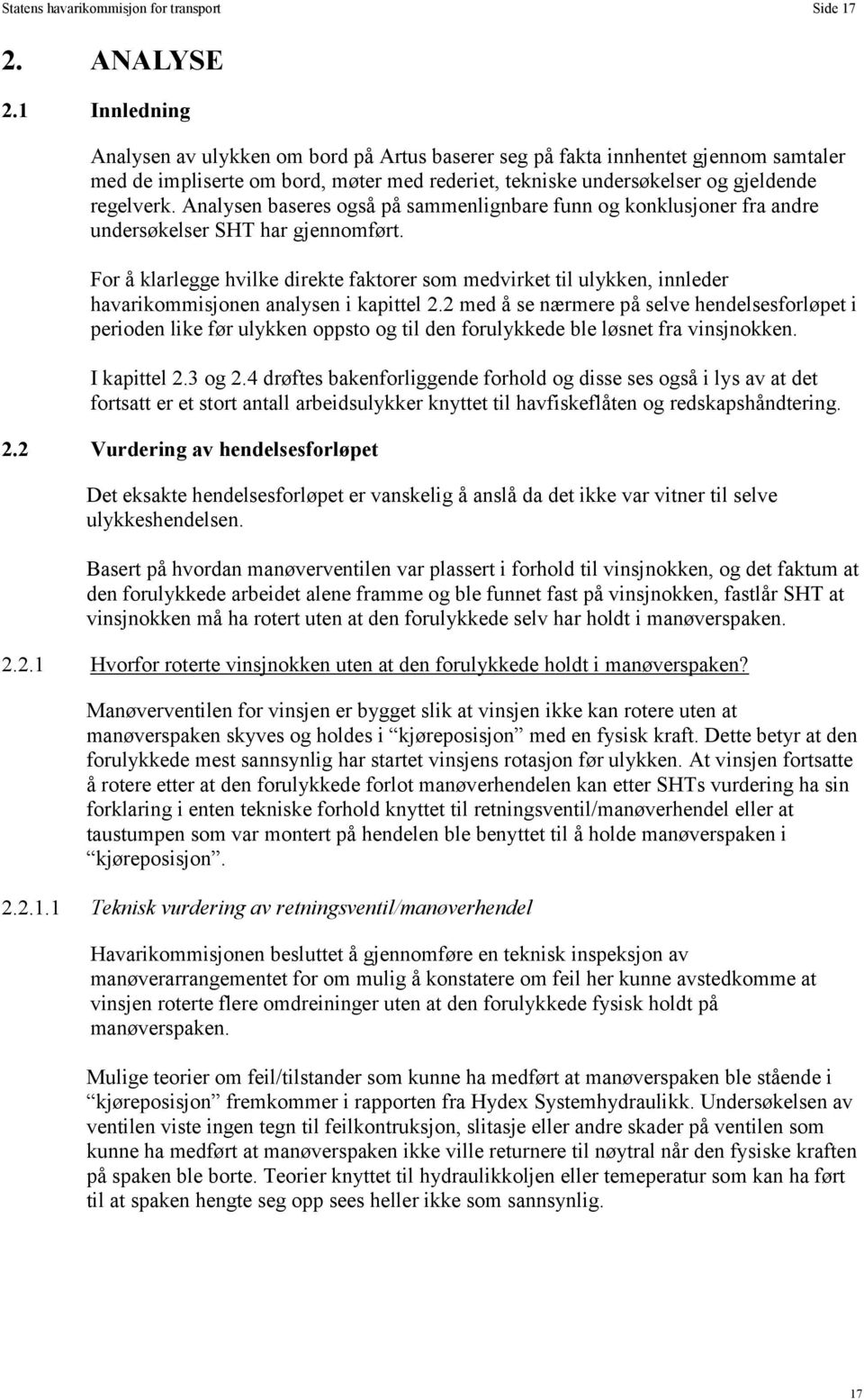 Analysen baseres også på sammenlignbare funn og konklusjoner fra andre undersøkelser SHT har gjennomført.