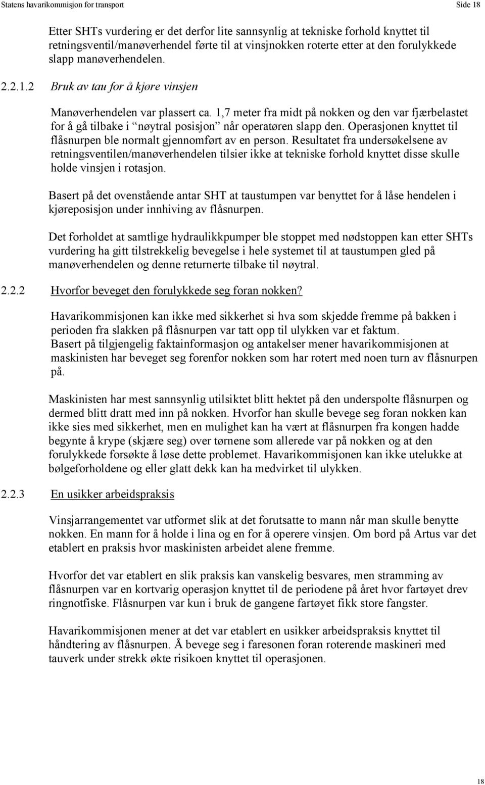 1,7 meter fra midt på nokken og den var fjærbelastet for å gå tilbake i nøytral posisjon når operatøren slapp den. Operasjonen knyttet til flåsnurpen ble normalt gjennomført av en person.