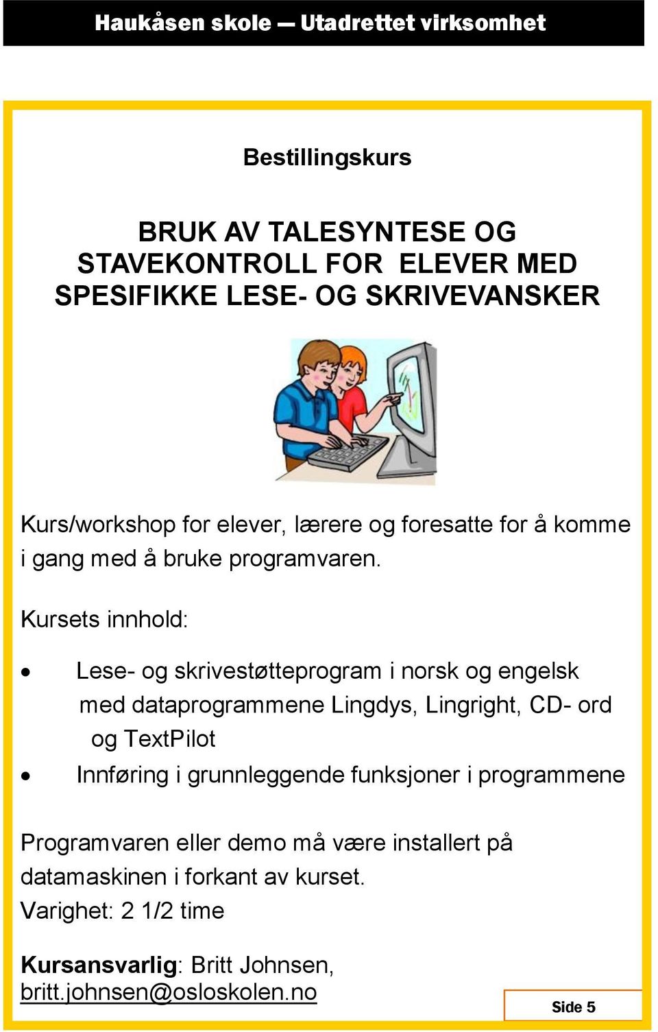 Lese- og skrivestøtteprogram i norsk og engelsk med dataprogrammene Lingdys, Lingright, CD- ord og TextPilot Innføring i grunnleggende funksjoner i