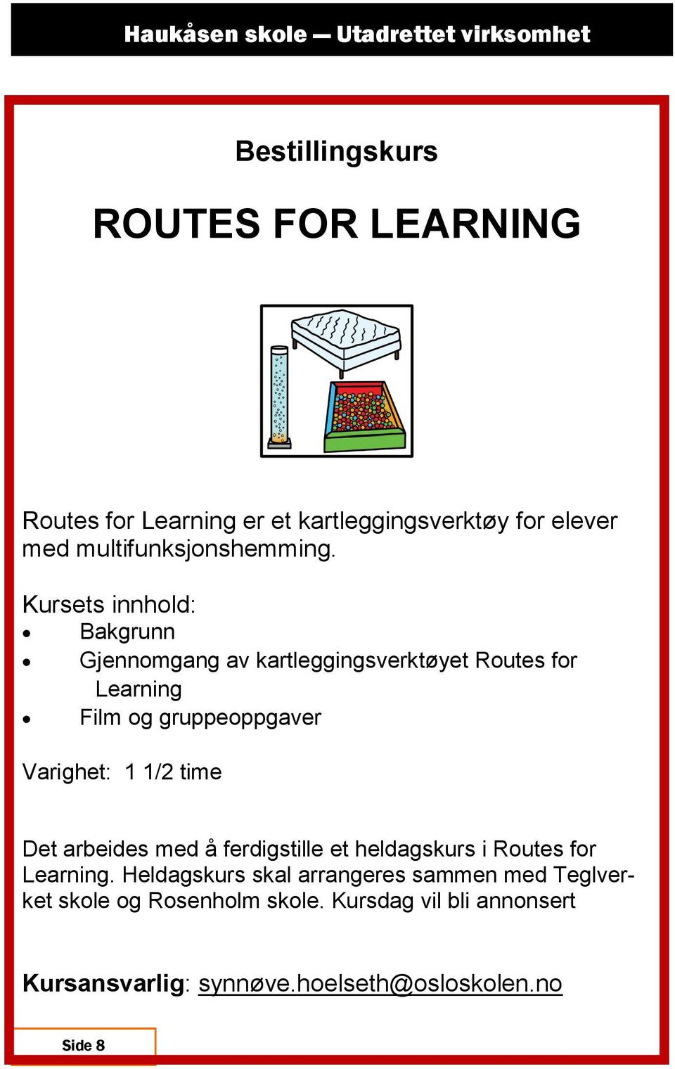 Bakgrunn Gjennomgang av kartleggingsverktøyet Routes for Learning Film og gruppeoppgaver Varighet: 1 1/2 time Det