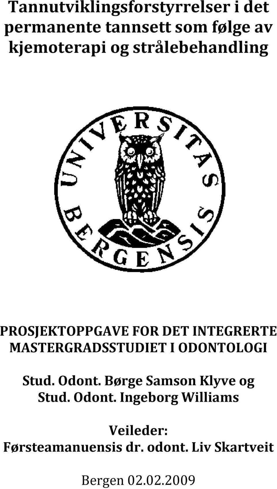 MASTERGRADSSTUDIET I ODONTOLOGI Stud. Odont. Børge Samson Klyve og Stud.