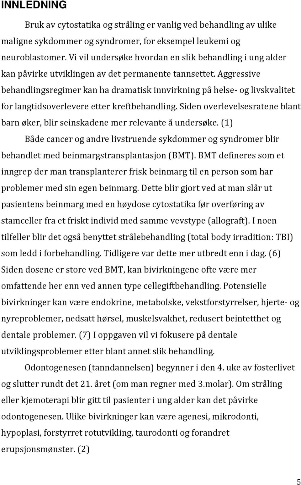 Aggressive behandlingsregimer kan ha dramatisk innvirkning på helse- og livskvalitet for langtidsoverlevere etter kreftbehandling.