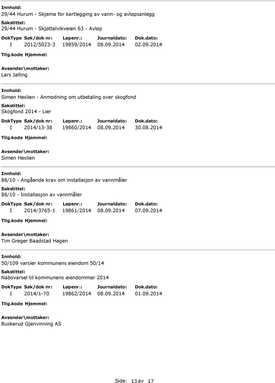 2014 Simen Heslien 86/10 - Angående krav om installasjon av vannmåler 86/10 - nstallasjon av vannmåler 2014/3765-1 19861/2014 07.09.